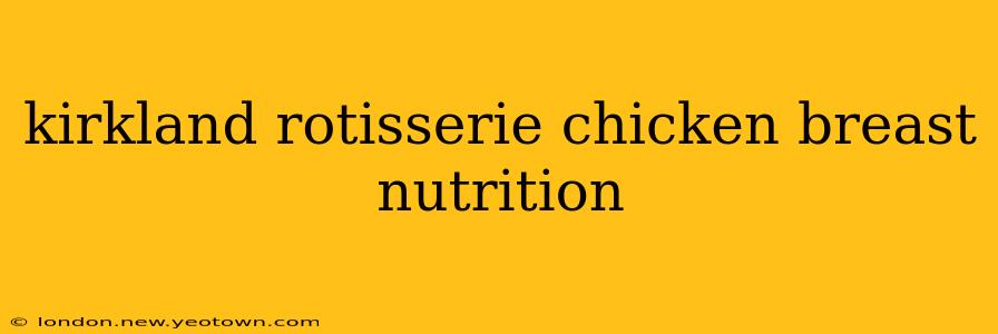 kirkland rotisserie chicken breast nutrition