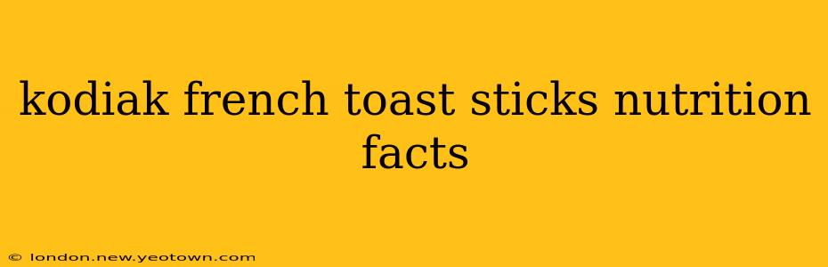 kodiak french toast sticks nutrition facts
