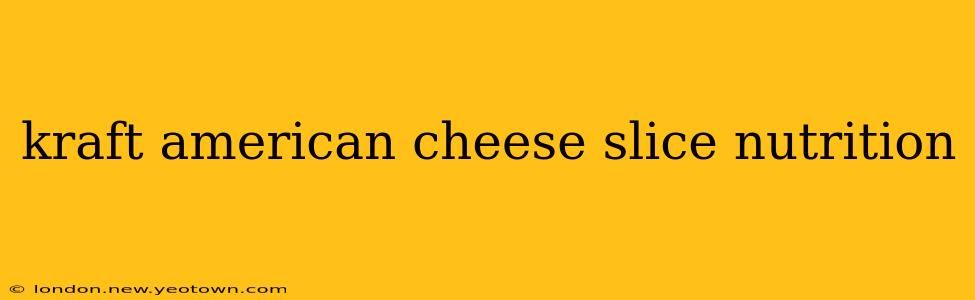 kraft american cheese slice nutrition