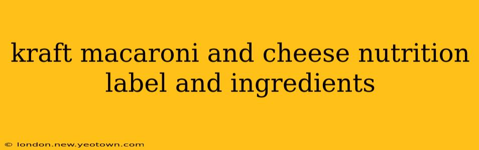 kraft macaroni and cheese nutrition label and ingredients