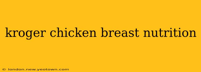 kroger chicken breast nutrition