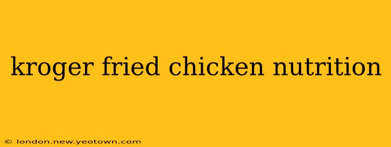 kroger fried chicken nutrition