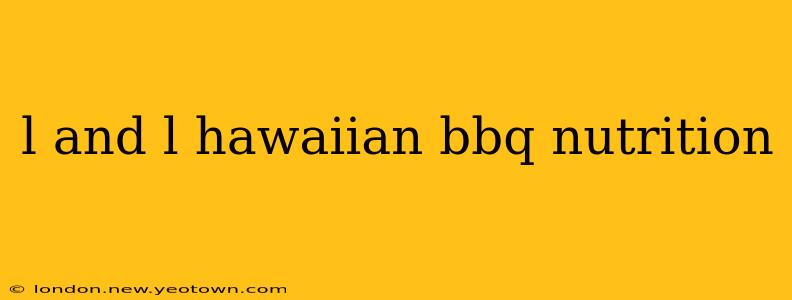 l and l hawaiian bbq nutrition