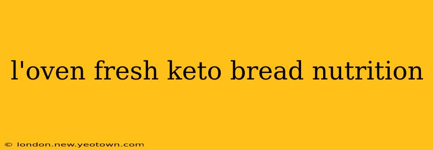 l'oven fresh keto bread nutrition