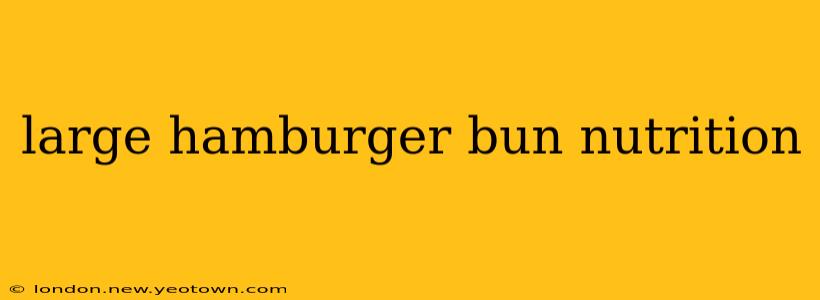large hamburger bun nutrition