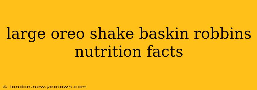 large oreo shake baskin robbins nutrition facts