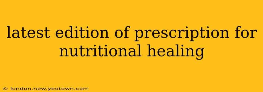 latest edition of prescription for nutritional healing