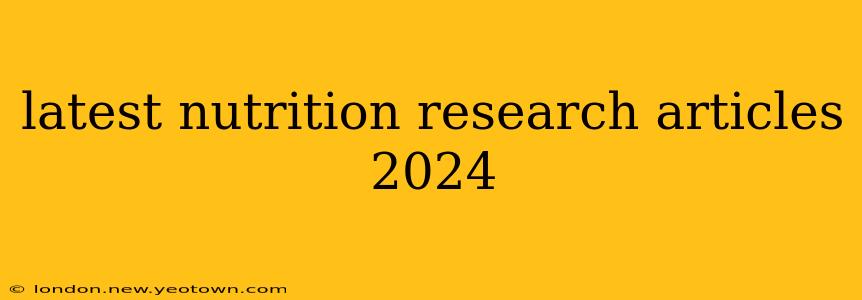 latest nutrition research articles 2024
