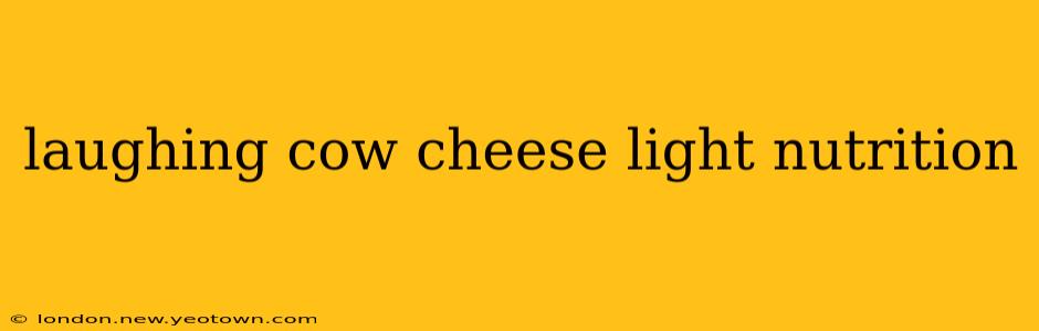laughing cow cheese light nutrition