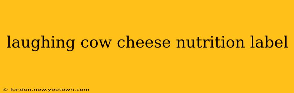 laughing cow cheese nutrition label