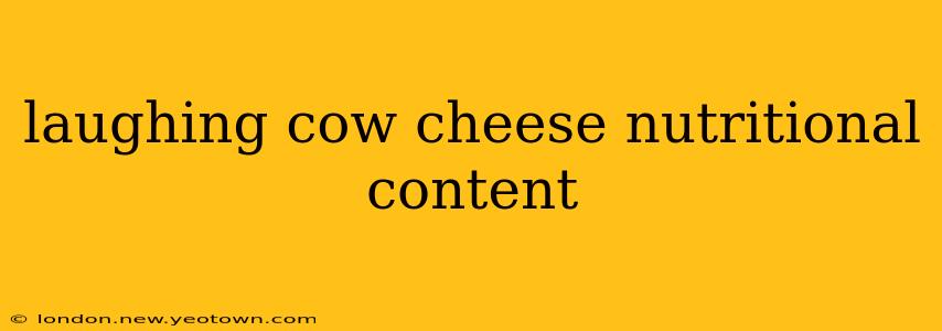 laughing cow cheese nutritional content