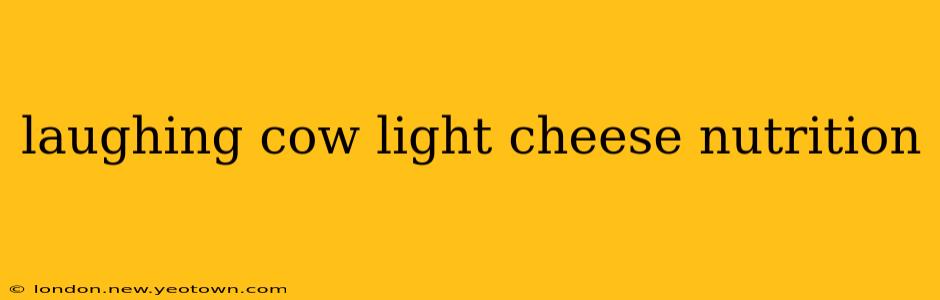 laughing cow light cheese nutrition