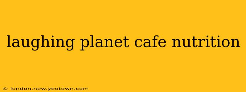 laughing planet cafe nutrition