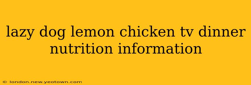 lazy dog lemon chicken tv dinner nutrition information