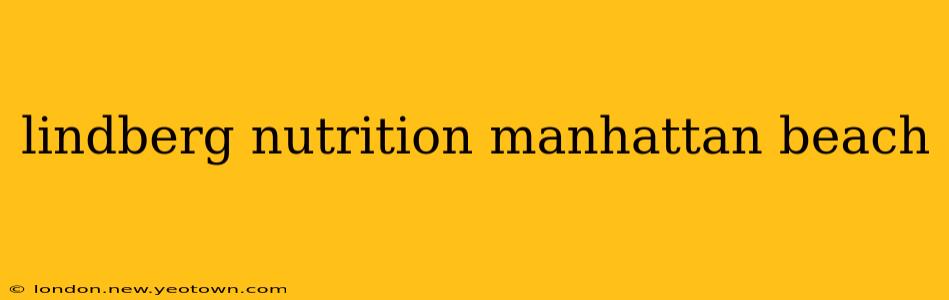 lindberg nutrition manhattan beach
