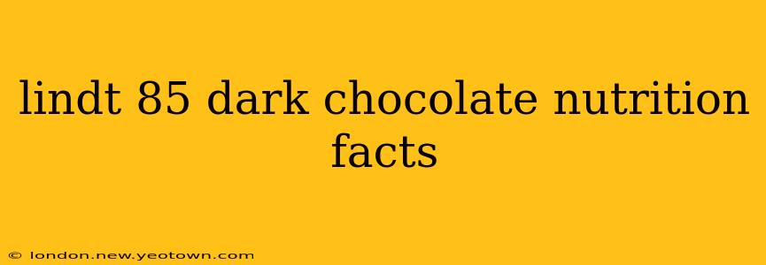 lindt 85 dark chocolate nutrition facts