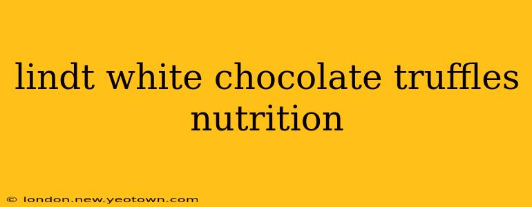 lindt white chocolate truffles nutrition
