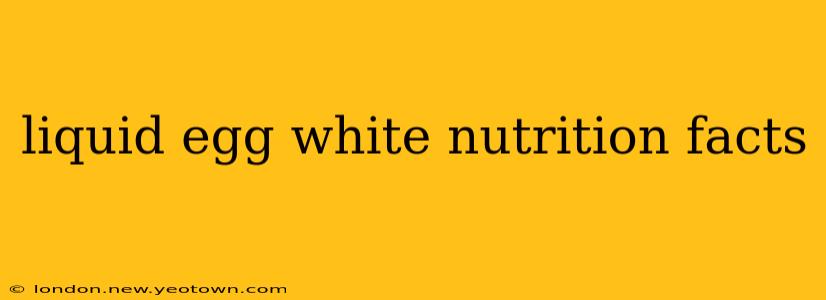 liquid egg white nutrition facts