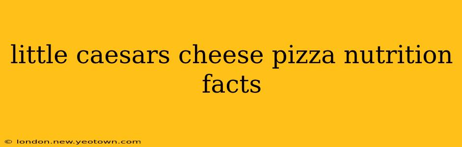 little caesars cheese pizza nutrition facts