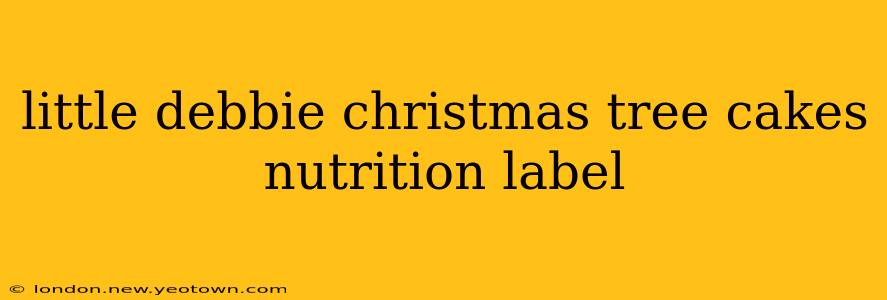 little debbie christmas tree cakes nutrition label
