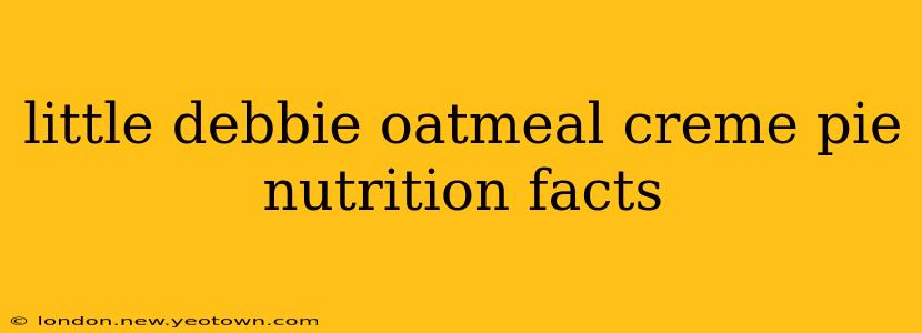 little debbie oatmeal creme pie nutrition facts