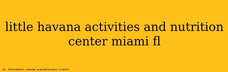 little havana activities and nutrition center miami fl