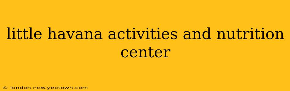little havana activities and nutrition center