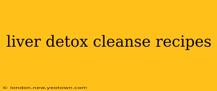 liver detox cleanse recipes
