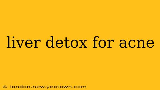 liver detox for acne