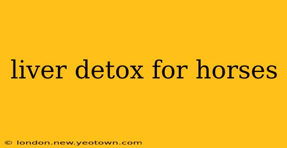 liver detox for horses