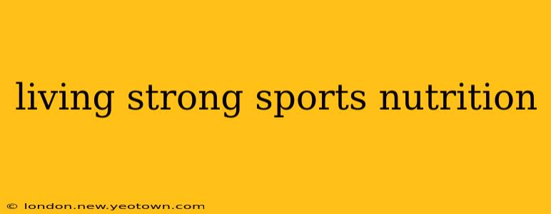 living strong sports nutrition