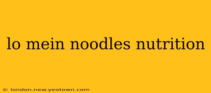 lo mein noodles nutrition