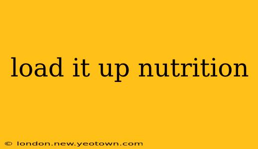 load it up nutrition