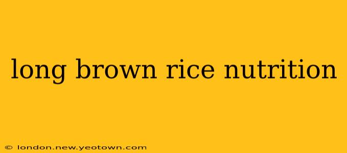 long brown rice nutrition