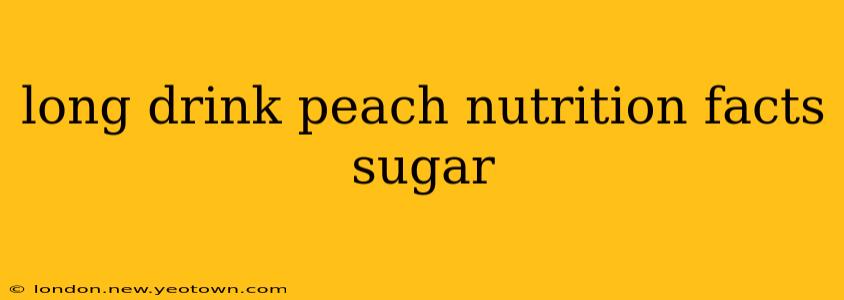 long drink peach nutrition facts sugar