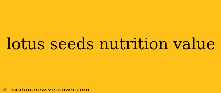 lotus seeds nutrition value