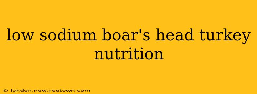low sodium boar's head turkey nutrition