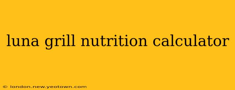 luna grill nutrition calculator