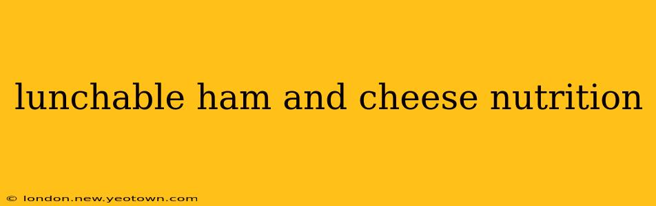 lunchable ham and cheese nutrition