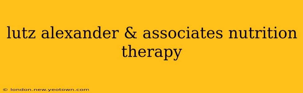 lutz alexander & associates nutrition therapy