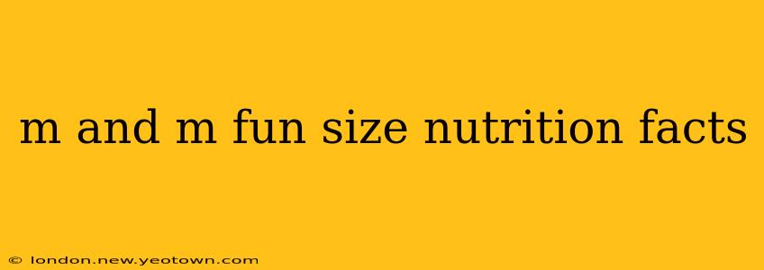 m and m fun size nutrition facts