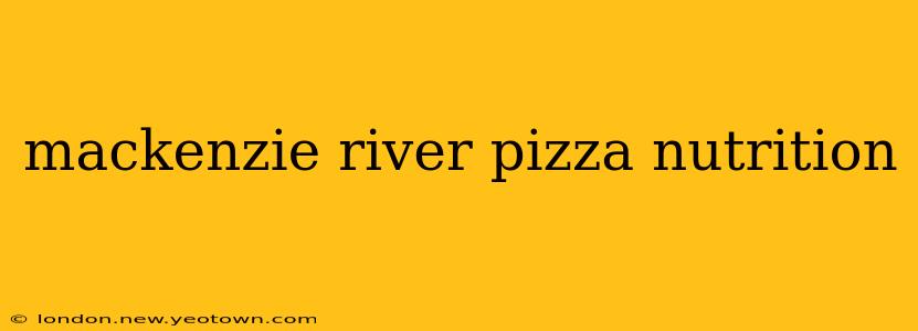 mackenzie river pizza nutrition