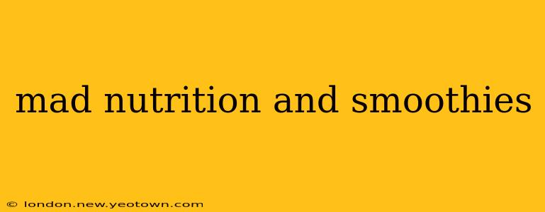 mad nutrition and smoothies