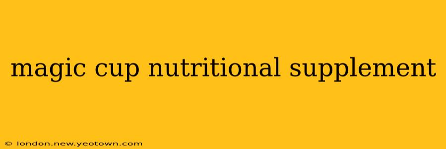 magic cup nutritional supplement