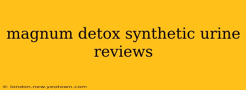 magnum detox synthetic urine reviews