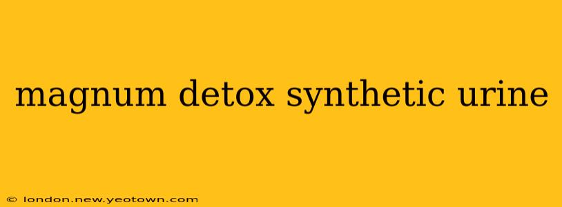 magnum detox synthetic urine