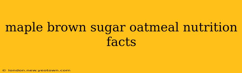 maple brown sugar oatmeal nutrition facts
