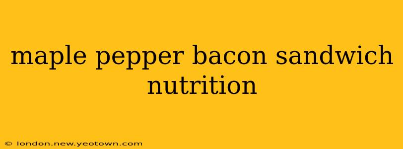 maple pepper bacon sandwich nutrition