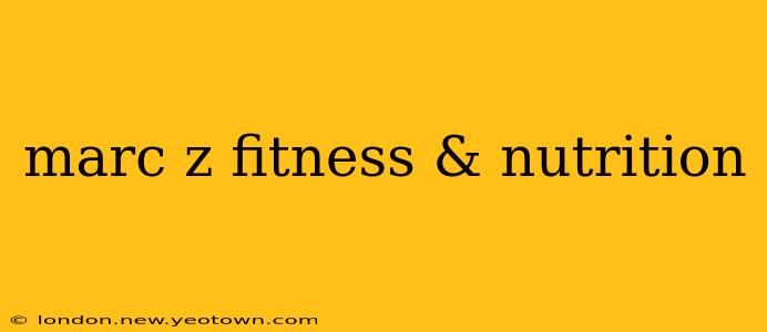 marc z fitness & nutrition