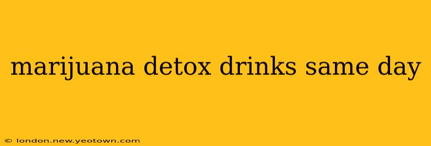 marijuana detox drinks same day